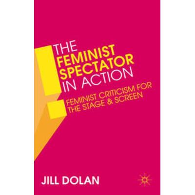 The Feminist Spectator in Action, Taschenbuch von Jill Dolan, Macmillan Education Elt, 978-1-137-03289-8
