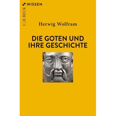 Die Goten und ihre Geschichte, Taschenbuch von Herwig Wolfram, C.H. Beck, 978-3-406-77909-1