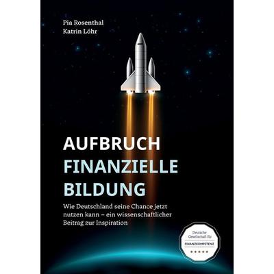 Aufbruch Finanzielle Bildung, Taschenbuch von Katrin Löhr,Pia Rosenthal, Tredition, 978-3-347-91374-5
