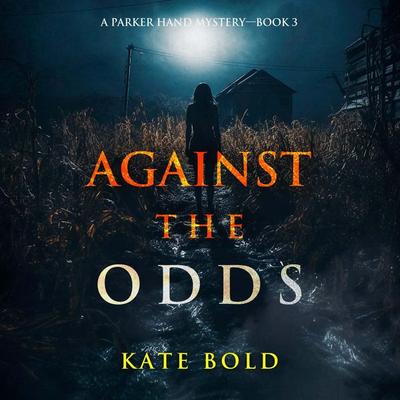 Against the Odds (A Parker Hand FBI Suspense Thriller—Book Three) - Kate Bold, Audio, 9798261401759