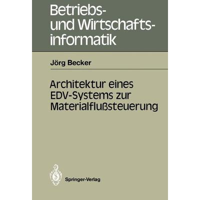 Architektur eines EDV-Systems zur Materialflußsteuerung, Taschenbuch von Jörg Becker, Springer Berlin, 978-3-540-18349-5