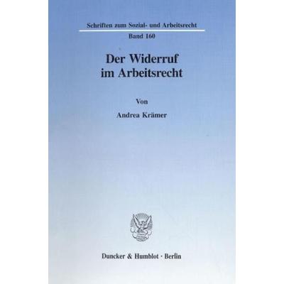 Der Widerruf im Arbeitsrecht., Taschenbuch von Andrea Krämer, Duncker & Humblot, 978-3-428-09113-3