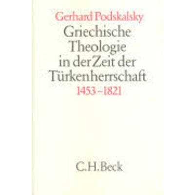 Griechische Theologie in der Zeit der Türkenherrschaft 1453-1821, Gebundene Ausgabe von Gerhard Podskalsky, C.H. Beck, 978-3-406-32302-7
