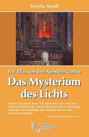 Fiorella Turolli - Fra' Elia von den Aposteln Gottes - Das Mysterium des Lichts: In jener Zeit sprach Jesus. Ich preise dich, Vater, Herr des Himmels und der Erde,weil ... hast. Ja Vater, so hat es dir gefallen - Preis vom 30.09.2026 09:01:18 h