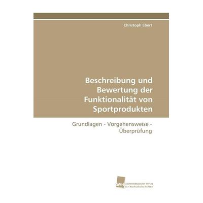 Beschreibung und Bewertung der Funktionalität von Sportprodukten, Taschenbuch von Christoph Ebert, Südwestdeutscher Verlag für Hochschulschriften,