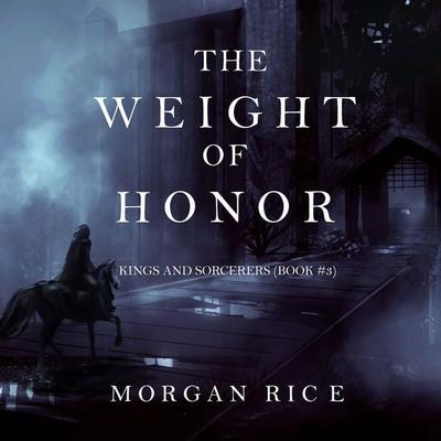 The Weight of Honor (Kings and Sorcerers--Book 3) - Morgan Rice, Audio, 9781640295407