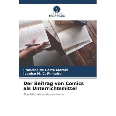 Der Beitrag von Comics als Unterrichtsmittel, Taschenbuch von Francineide Costa Morais,Ivanice M. C. Pinheiro, Verlag Unser Wissen, 978-620-6-09189-9