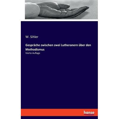 Gespräche zwischen zwei Lutheranern über den Methodismus, Taschenbuch von W. Sihler, Hansebooks, 978-3-348-10339-8