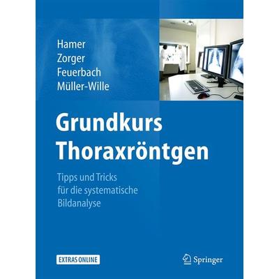 Grundkurs Thoraxröntgen, Gebundene Ausgabe von Okka Hamer,Niels Zorger,Stefan Feuerbach,René Müller-Wille, Springer Berlin, 978-3-642-17790-3
