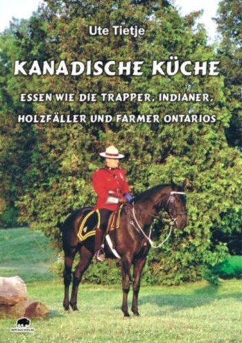 Ute Tietje - Kanadische Küche - Essen wie die Trapper, Indianer, Holzfäller und Farmer Ontarios - Preis vom 09.10.2026 07:28:09 h