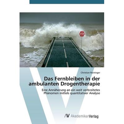 Das Fernbleiben in der ambulanten Drogentherapie, Taschenbuch von Christian Reininger, AV Akademikerverlag, 978-3-639-84265-4