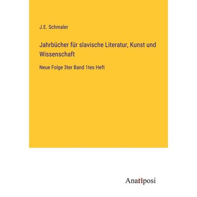 Jahrbücher für slavische Literatur, Kunst und Wissenschaft, Taschenbuch von J. E. Schmaler, Anatiposi Verlag, 978-3-382-02462-8