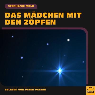 Das Mädchen mit den Zöpfen - Stephanie Mold, Audio, 9783991571247