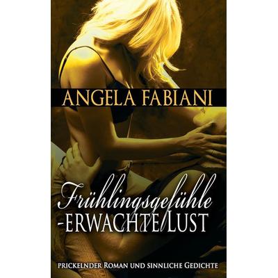 Frühlingsgefühle - Erwachte Lust, Taschenbuch von Angela Fabiani, BoD – Books on Demand, 978-3-7322-8719-2