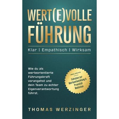 WERT(E)VOLLE FÜHRUNG, Gebundene Ausgabe von Thomas Werzinger, Growing Mind Academy, 978-3-00-087104-7