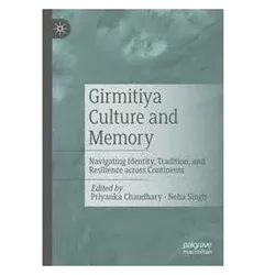 Girmitiya Culture and Memory, Fachbücher von Neha Singh, Priyanka Chaudhary
