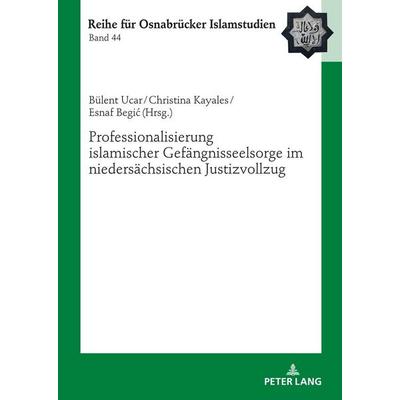 Professionalisierung islamischer Gefängnisseelsorge im niedersächsischen Justizvollzug, Gebundene Ausgabe von , Peter Lang GmbH, Internationaler