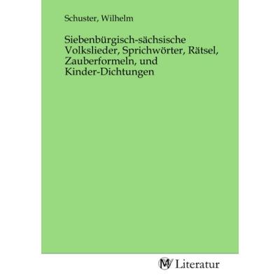 Siebenbürgisch-sächsische Volkslieder, Sprichwörter, Rätsel, Zauberformeln, und Kinder-Dichtungen, Taschenbuch von , MV-Literatur, 978-3-7535-2602-7