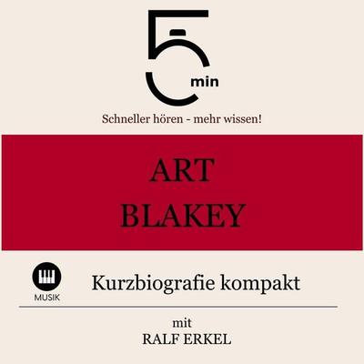 Art Blakey: Kurzbiografie kompakt - 5 Minuten,5 Minuten Biografien,Ralf Erkel, Audio, 9783754507865