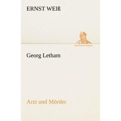 Georg Letham - Arzt und Mörder, Taschenbuch von Ernst Weiss, Tredition, 978-3-8424-2167-7