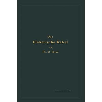 Das Elektrische Kabel, Taschenbuch von C. Baur, Springer Berlin, 978-3-642-89520-3