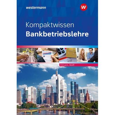 Kompaktwissen Bankbetriebslehre, Taschenbuch von Bernhard Ettmann,Karl Wolff, Westermann Berufliche Bildung, 978-3-427-33517-7
