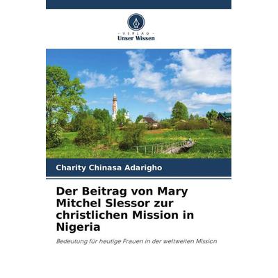 Der Beitrag von Mary Mitchel Slessor zur christlichen Mission in Nigeria, Taschenbuch von Charity Chinasa Adarigho, Verlag Unser Wissen