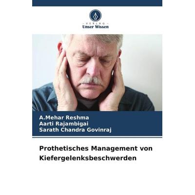 Prothetisches Management von Kiefergelenksbeschwerden, Taschenbuch von A. Mehar Reshma,Aarti Rajambigai,Sarath Chandra Govinraj, Verlag Unser Wissen,