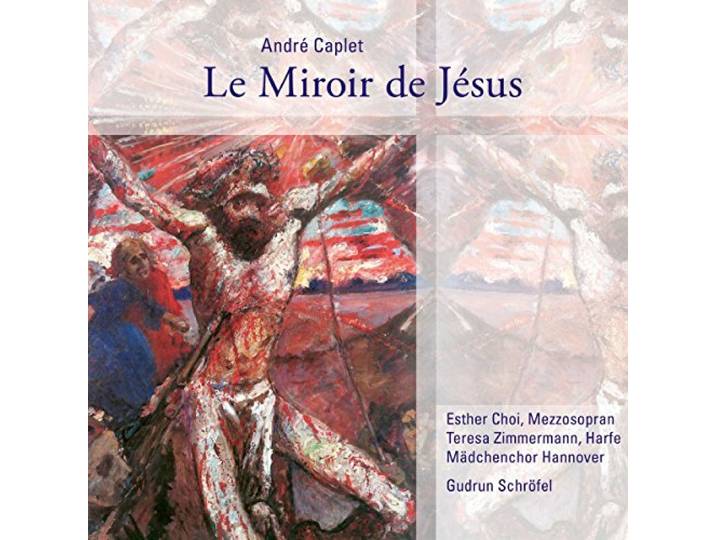 Madchenchor Hannover & Gudrun Schrofer - Andre Caplet Le Miroir De Jesus