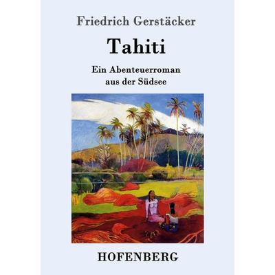 Tahiti, Taschenbuch von Friedrich Gerstäcker, Hofenberg, 978-3-8430-1436-6