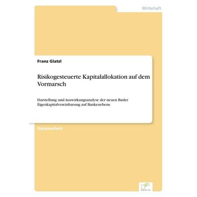 Risikogesteuerte Kapitalallokation auf dem Vormarsch, Taschenbuch von Franz Glatzl, GRIN, 978-3-8386-8151-1