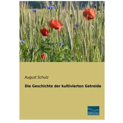 Die Geschichte der kultivierten Getreide, Fachbücher von August Schulz