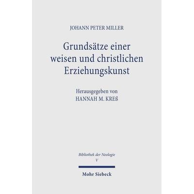 Grundsätze einer weisen und christlichen Erziehungskunst, Gebundene Ausgabe von Johann Peter Miller, Mohr Siebeck, 978-3-16-164168-8