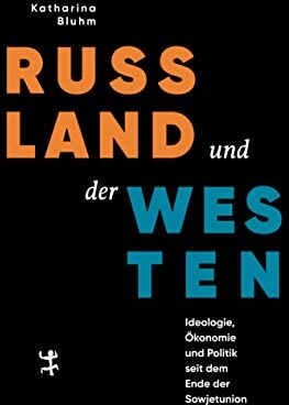 Katharina Blühm - Russland und der Westen: Ideologie, Ökonomie und Politik seit dem Ende der Sowjetunion - Preis vom 10.10.2026 11:48:34 h