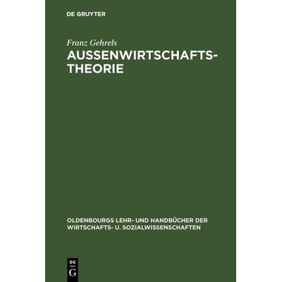 Außenwirtschaftstheorie, Gebundene Ausgabe von Franz Gehrels, De Gruyter Oldenbourg, 978-3-486-22097-1