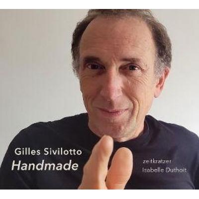 Gilles Sivilotto - Handmade - Zeitkratzer,Isabelle Duthoit, CD