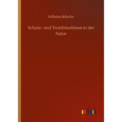 Schutz- und Trutzbündnisse in der Natur, Taschenbuch von Wilhelm Bölsche, BoD - Books on Demand, 978-3-7523-4600-8