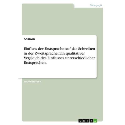 Einfluss der Erstsprache auf das Schreiben in der Zweitsprache. Ein qualitativer Vergleich des Einflusses unterschiedlicher Erstsprachen., Taschenbuch