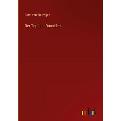 Der Topf der Danaiden, Gebundene Ausgabe von Ernst Wolzogen, Outlook, 978-3-368-27181-7