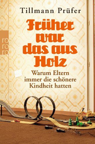 Tillmann Prüfer - Früher war das aus Holz: Warum Eltern immer die schönere Kindheit hatten - Preis vom 30.09.2026 09:01:18 h