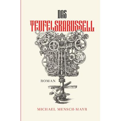 Das Teufelskarussell, Taschenbuch von Michael Mensch-Mayr, Epubli, 978-3-7584-3276-7
