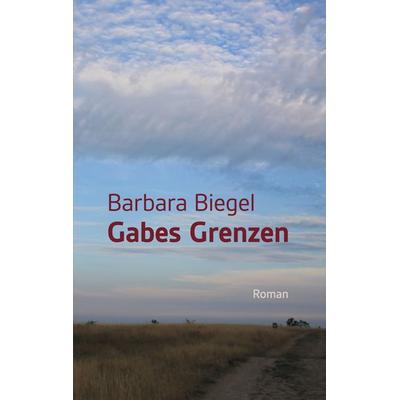 Gabes Grenzen, Taschenbuch von Barbara Biegel, BoD – Books on Demand, 978-3-7534-6318-6