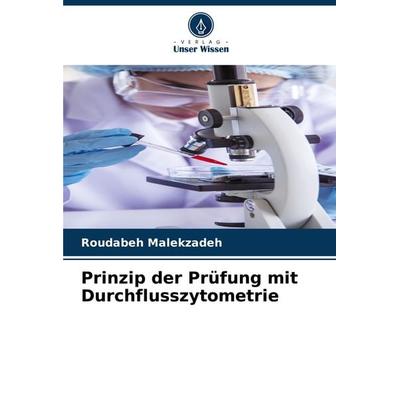 Prinzip der Prüfung mit Durchflusszytometrie, Taschenbuch von Roudabeh Malekzadeh, Verlag Unser Wissen, 978-620-7-91102-8