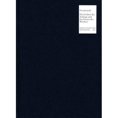 Die Freiheit des Anfangs und das Gesetz des Werdens, Gebundene Ausgabe von Jörg Ewertowski, Frommann-holzboog, 978-3-7728-1999-5