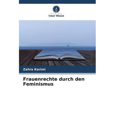 Frauenrechte durch den Feminismus, Taschenbuch von Zahra Karimi, Verlag Unser Wissen