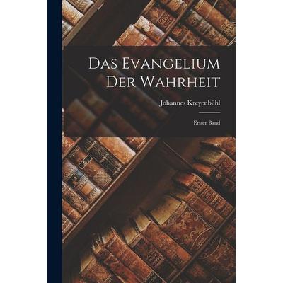Das Evangelium der Wahrheit, Taschenbuch von Johannes Kreyenbühl, British Library, Historical Print Editions, 978-1-01-618025-2