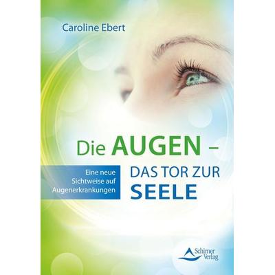 Die Augen – Das Tor zur Seele, Taschenbuch von Caroline Ebert, Schirner, 978-3-8434-1408-1