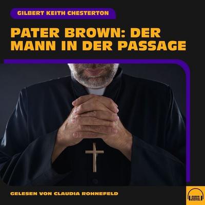 Pater Brown: Der Mann in der Passage - Gilbert Keith Chesterton, Audio, 9783991749462
