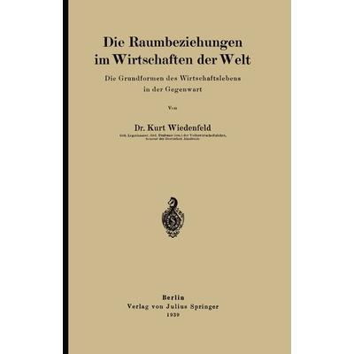 Die Raumbeziehungen im Wirtschaften der Welt, Taschenbuch von Kurt Wiedenfeld, Springer Berlin, 978-3-642-90578-0