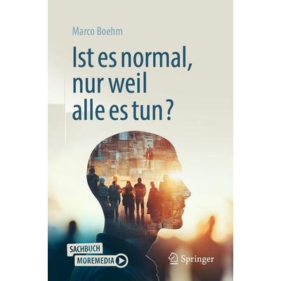 Ist es normal, nur weil alle es tun?, Taschenbuch von Marco Boehm, Springer Berlin, 978-3-662-73189-5